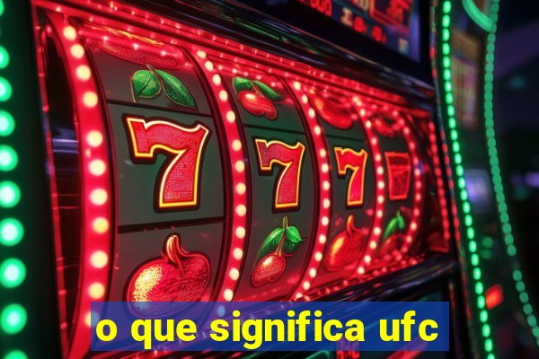 o que significa ufc